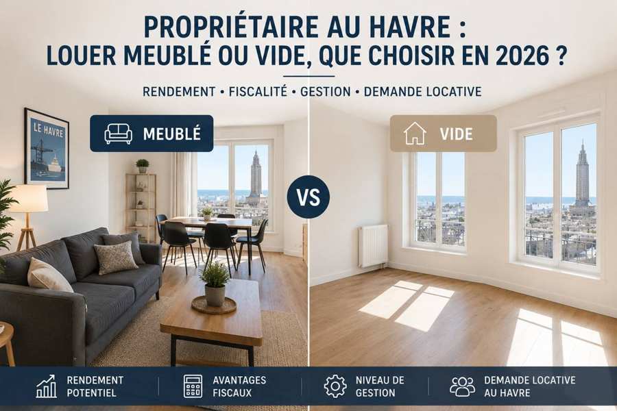 Propriétaire au Havre : louer meublé ou vide, que choisir en 2026 ?